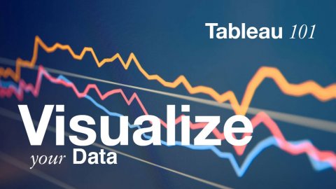 Tableau 101: Visualize Your Data