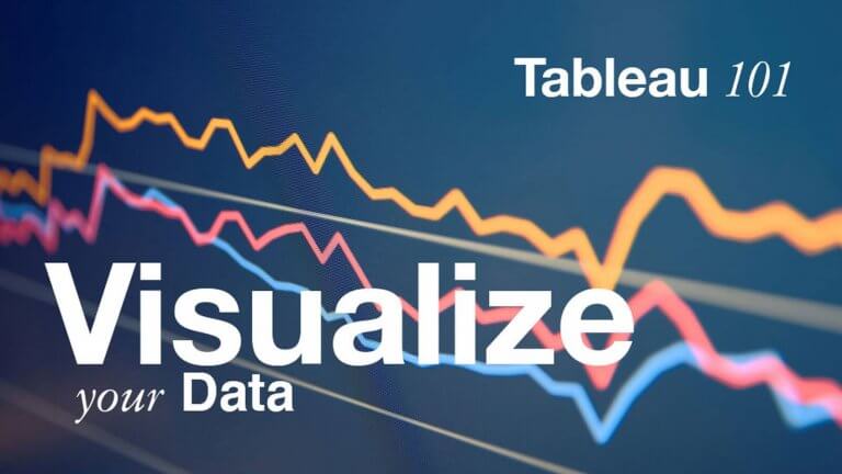 Tableau 101: Visualize Your Data