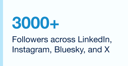 3,000+ followers across LinkedIn, Instagram, Bluesky, Youtube and X