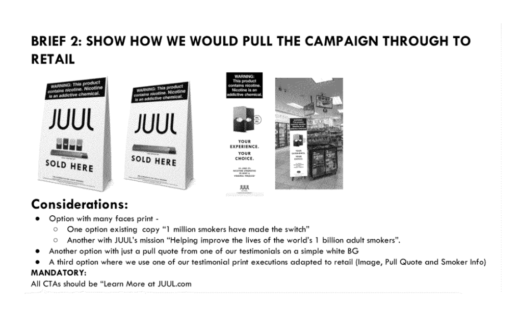 A retail brief from Juul Labs showing table tents and signage with images of vapes and cartridges and text "Sold here" and "Your Experience. Your Choice." a list of considerations and a mandatory note that all calls to action should be "Learn More at JUUL.com"